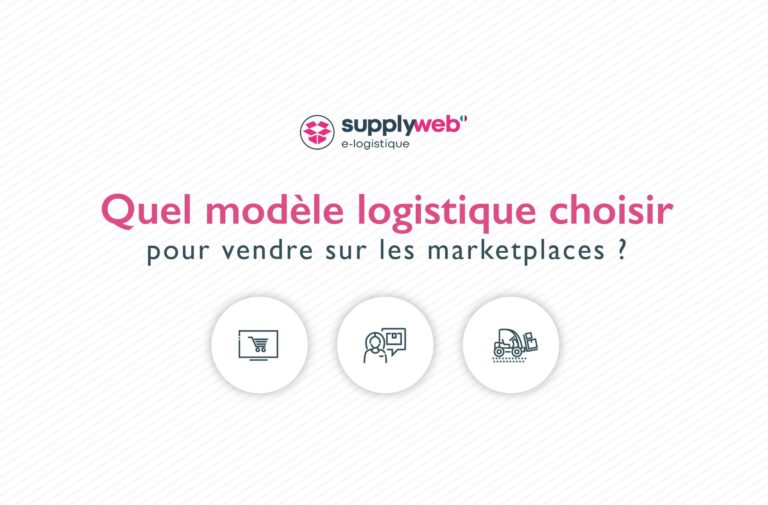 Quel modèle logistique choisir pour vendre sur les marketplaces ?